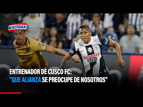 Entrenador de Cusco FC: Que Alianza se preocupe de nosotros