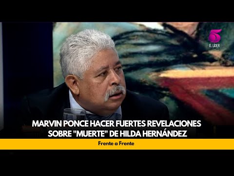 Marvin Ponce hacer fuertes revelaciones sobre muerte de Hilda Hernández