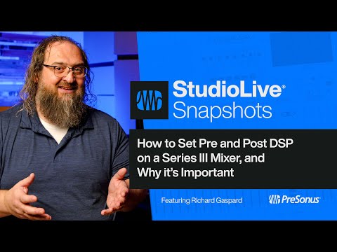 How to Set Pre and Post DSP on a StudioLive Series III Mixer | StudioLive Snapshots | PreSonus