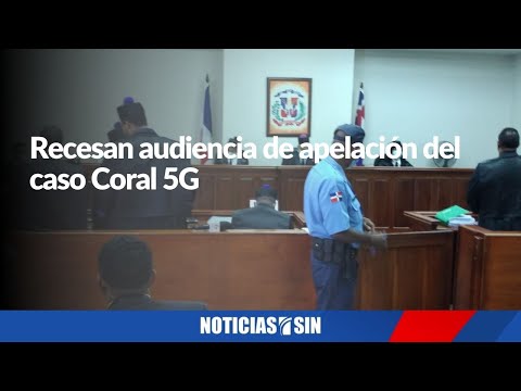 Recesan audiencia de apelación del caso Coral 5G