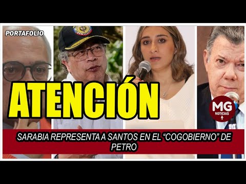 SARABIA REPRESENTA A SANTOS EN EL “COGOBIERNO” DE PETRO  Denuncia José Obdulio Gaviria