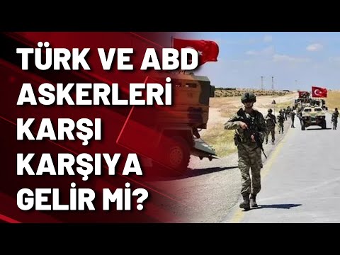 Türk ve ABD askeri sınırda çatışır mı?