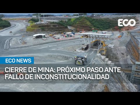 Cierre de operaciones de Minera Panamá, próximo paso tras fallo de inconstitucionalidad | #EcoNews