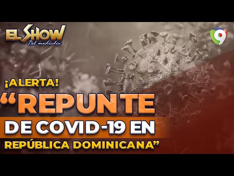 ¡Alerta! Repunte de covid-19 en República Dominicana | El Show del Mediodía