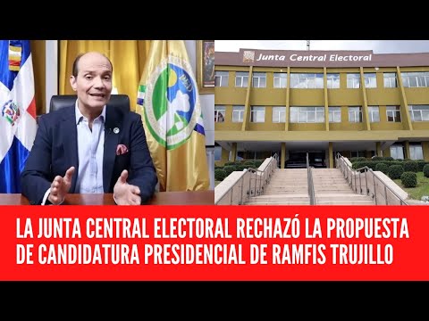 LA  JUNTA CENTRAL ELECTORAL RECHAZÓ LA PROPUESTA DE CANDIDATURA PRESIDENCIAL DE RAMFIS TRUJILLO