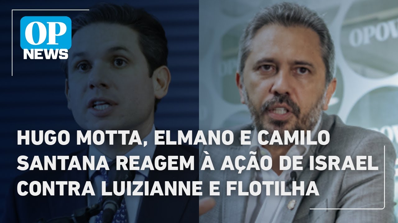 Hugo Motta Elmano e Camilo Santana reagem à ação de Israel contra Luizianne e Flotilha | OP News