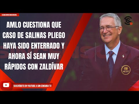 AMLO CUESTIONA CASO DE SALINAS PLIEGO HAYA SIDO ENTERRADO Y AHORA SÍ SEAN MUY RÁPIDOS CON ZALDÍVAR