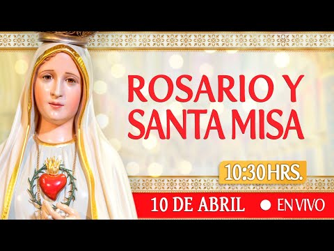 Rosario y Santa Misa 10 de Abril EN VIVO