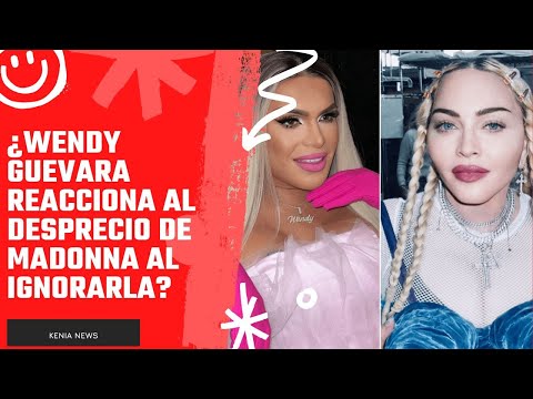 ¿Wendy Guevara reacciona al desprecio de Madonna al IGNORARLA?
