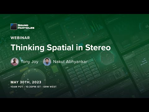 Thinking Spatial in Stereo | Sound Particles Webinar