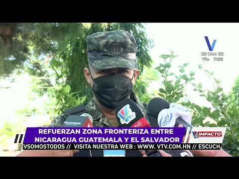 Refuerzan zona fronteriza entre Nicaragua Guatemala y El Salvador