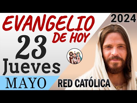 Evangelio de Hoy Jueves 23 de Mayo de 2024 | REFLEXIÓN | Red Catolica