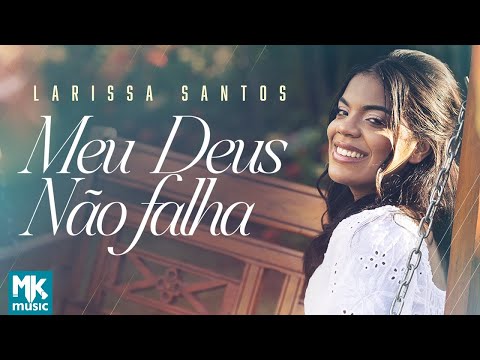 Larissa Santos - Meu Deus Não Falha (Clipe Oficial MK Music)