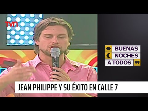 Jean Philippe y su exitoso paso por Calle 7 en TVN | Buenas noches a todos