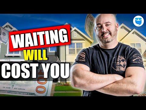 STOP Waiting to Buy Real Estate (It’s Costing You)