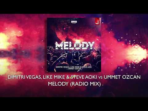 Dimitri Vegas, Like Mike & Steve Aoki vs Ummet Ozcan - Melody (Radio Mix)