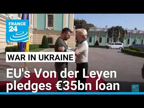 EU's von der Leyen announces 35 bln euro loan in Kyiv visit • FRANCE 24 English