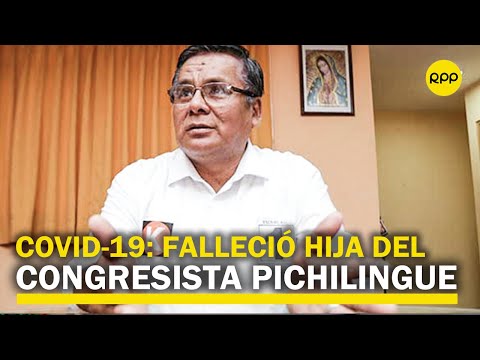 Fallece la hija del congresista Marco Pichilingue por COVID-19.