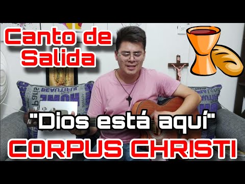 Canto de Salida para CORPUS CHRISTI Dios está aquí - Cantos para la Misa ?