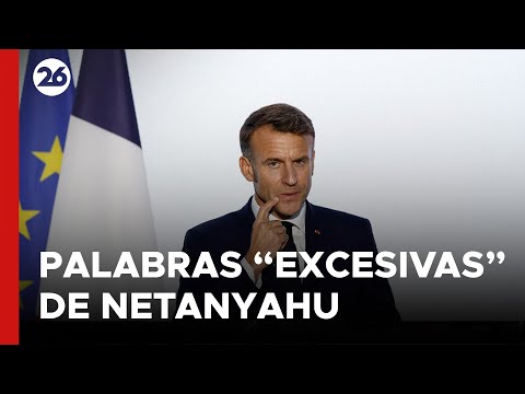 FRANCIA | Macron aseguró que las palabras de Netanyahu fueron excesivas