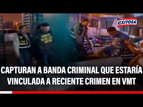 🔴🔵 Capturan a banda criminal que estaría vinculada a reciente crimen en VMT