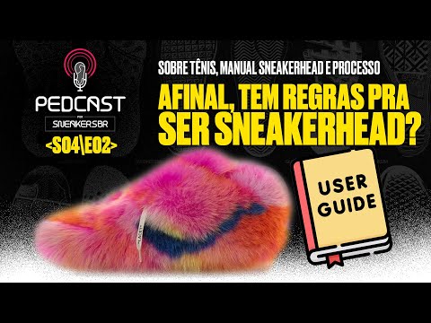 AFINAL, TEM REGRAS PRA SER SNEAKERHEAD? - Pedcast S04E02: Sobre tênis, manual sneakerhead e processo