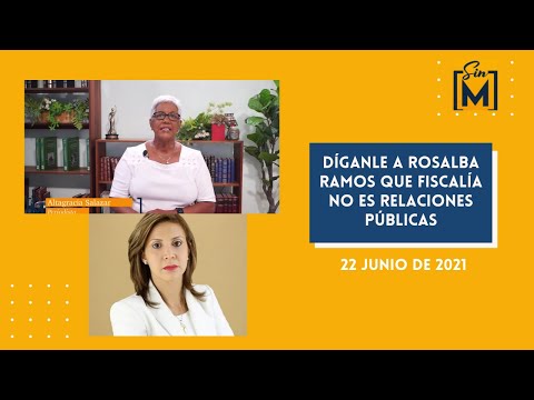Díganle a Rosalba Ramos que fiscalía no es Relaciones Públicas. Sin Maquillaje, junio 22, 2021