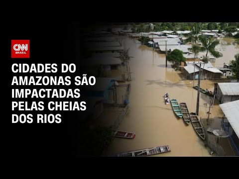 ​Cheias dos rios impactam cidades do Amazonas | AGORA CNN