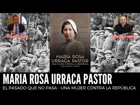 El Pasado que no pasa. María Rosa Urraca Pastor, una mujer contra la República