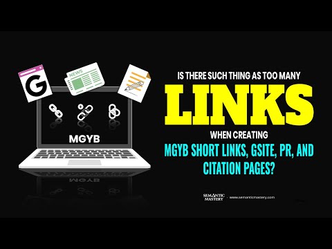 Is There Such Thing As Too Many Links When Creating MYGB Short Links, GSite, PR, And Citation Pages?