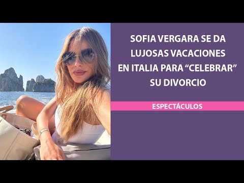 Sofia Vergara se da lujosas vacaciones en Italia para “celebrar” su divorcio