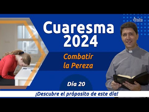 Dia 20 l Cuaresma 2024 | Padre Carlos Yepes | combatir la pereza