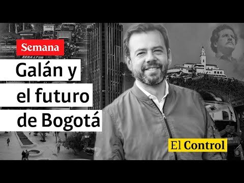 El Control al candidato Carlos Fernando Galán y el futuro de Bogotá
