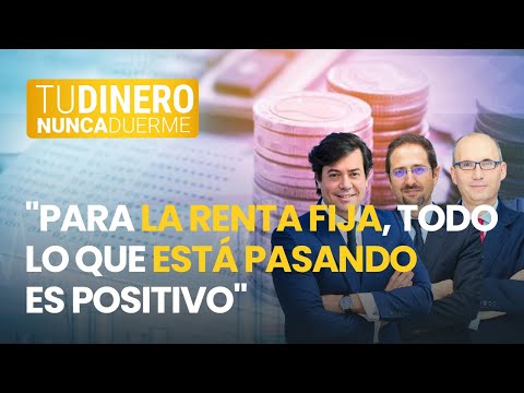 TDND: Para la renta fija, todo lo que está pasando es positivo