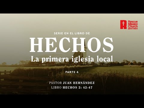 La primera iglesia local. Parte 6  | Hechos 2: 42-47  | Pastor Juan Hernández