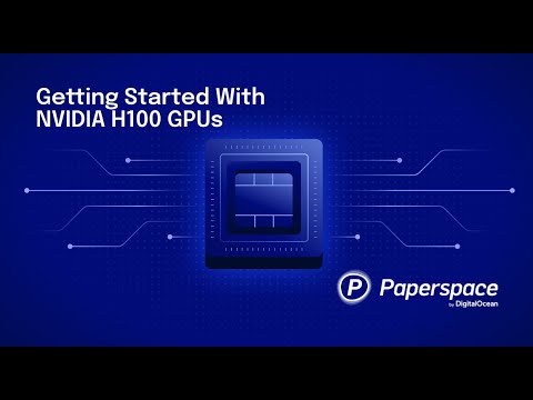 Getting Started With NVIDIA H100 GPUs on Paperspace