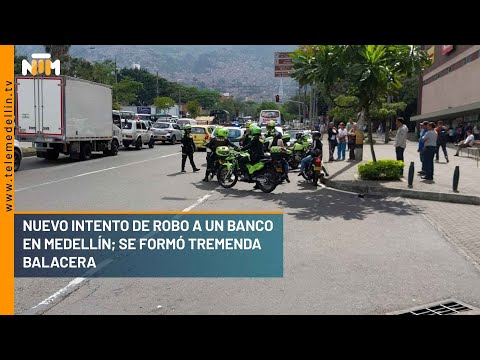 Nuevo intento de robo a un banco en Medellín; se formó tremenda balacera - Telemedellín