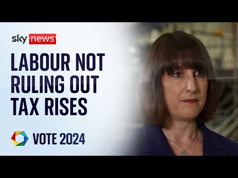 Rachel Reeves refuses to rule out further tax rises | Vote 2024