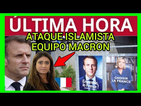 #ÚLTIMAHORA - EQUIPO DE MACRON ATACADO POR ISLAMISTAS