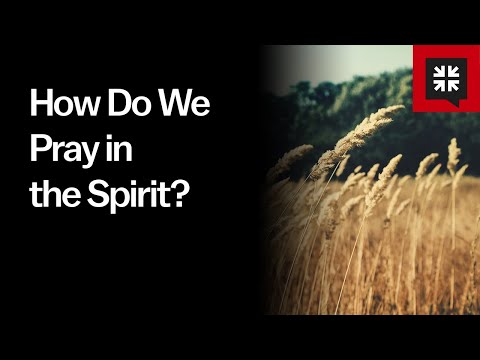 How Do We Pray in the Spirit?