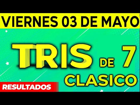 Sorteo Tris de las Siete y Tris Clásico del Viernes 3 de Mayo del 2024.