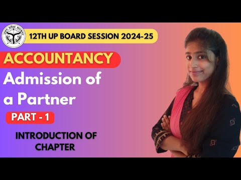 CH-2: ADMISSION OF A PARTNER | PART-1 | ACCOUNTANCY | CLASS - 12TH UP BOARD 2024-25 #youtube