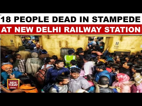New Delhi Railway Station Stampede: 18 Dead, Including 9 Women And 5 Children | India Today