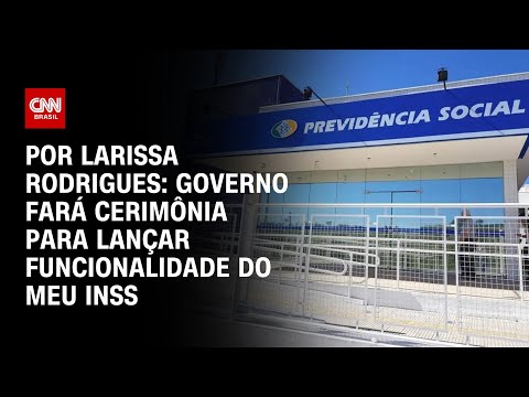 ​Governo fará cerimônia para lançar nova funcionalidade do “Meu INSS” | CNN 360º