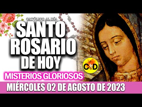 EL SANTO ROSARIO DE HOY MIÉRCOLES 2 DE AGOSTO de 2023 MISTERIOS GLORIOSOS EL SANTO ROSARIO MARIA