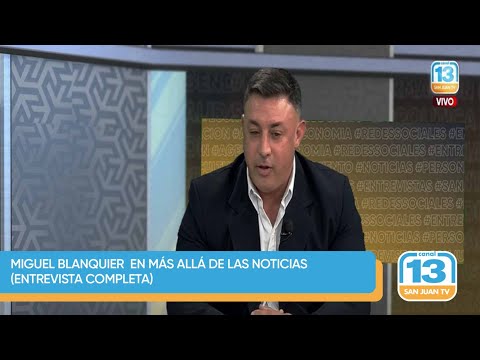 Miguel Blanquier  en Más allá de las Noticias (entrevista completa)