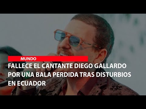 Fallece el cantante Diego Gallardo por una bala perdida tras disturbios en Ecuador