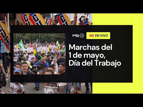 EN VIVO: Marchas del 1 de mayo por Día del Trabajo; Gobierno Petro se uniría a manifestación | Pulzo