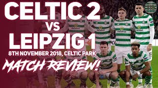 Celtic 2-1 Rb Leipzig | Match Reaction/Review!