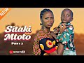 SITAKI MTOTO  PART 2